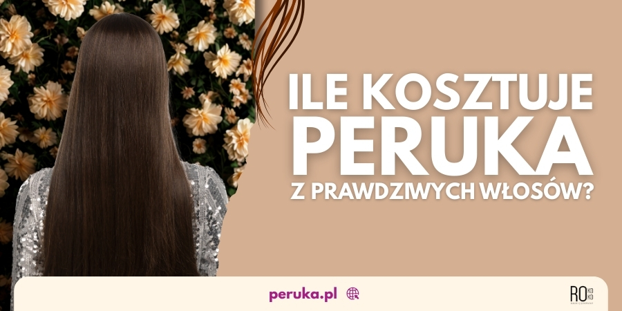 Ile kosztuje peruka z prawdziwych włosów?
