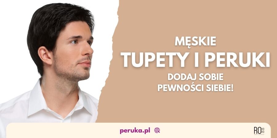 Poznaj tupety i&nbsp;peruki męskie - z&nbsp;nimi zbudujesz pewność siebie!