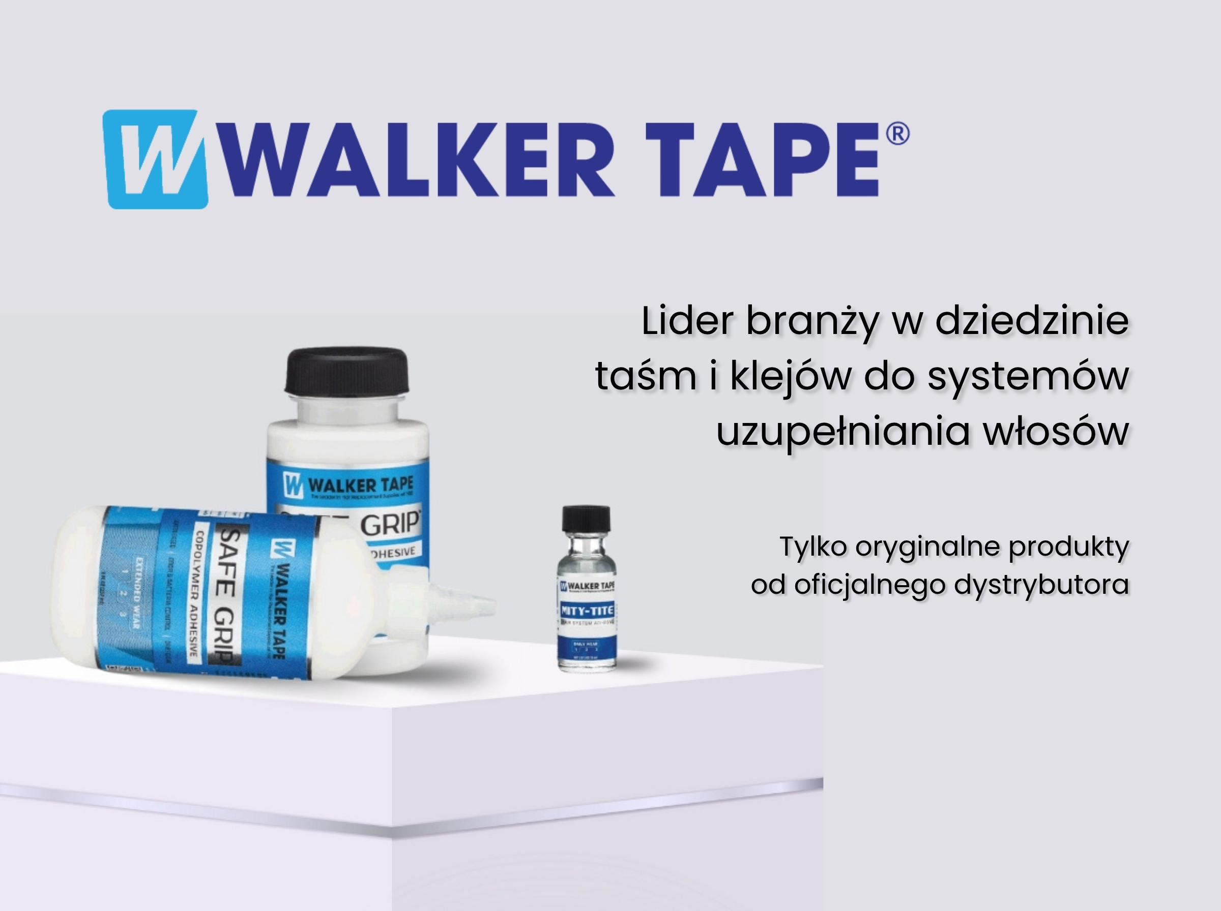 Grafika promocyjna z&nbsp;logo Walker Tape oraz napisem "Lider branży w&nbsp;dziedzinie taśm i&nbsp;klejów do&nbsp;systemów uzupełniania włosów. Tylko oryginalne produkty od&nbsp;oficjalnego dystrybutora". Na&nbsp;białym podeście stoją opakowania Safe Grip i&nbsp;Lace Release.